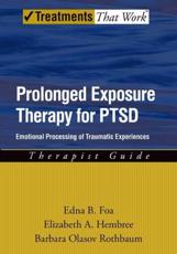 Prolonged Exposure Therapy for PTSD: Emotional Processing of Traumatic Experiences Therapist Guide