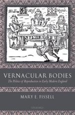 Vernacular Bodies: The Politics of Reproduction in Early Modern England