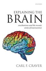 Explaining the brain : mechanisms and the mosaic unity of neuroscience