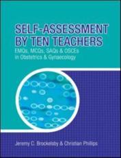 Self-Assessment by Ten Teachers: EMQs, MCQs, SAQs and OSCEs in Obstetrics and Gynaecology