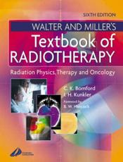 Walter & Miller's Textbook of Radiotherapy: Radiation Physics, Therapy and Oncology