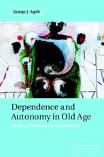 Dependence and Autonomy in Old Age: An Ethical Framework for Long-Term Care