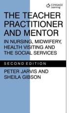 The Teacher Practitioner and Mentor in Nursing, Midwifery, Health Visiting and