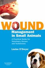 Wound Management in Small Animals: A Practical Guide for Veterinary Nurses and Technicians