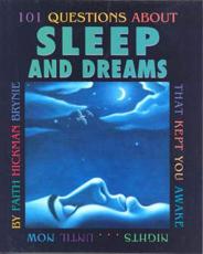 101 Questions about Sleep and Dreams: That Kept You Awake Nights...Until Now