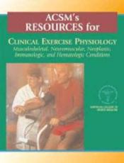 ACSM's Resources for Clinical Exercise Physiology: Musculoskeletal, Neuromuscular, Neoplastic, Immunologic, and Hematologic Cond
