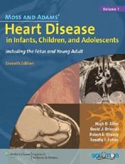 Moss and Adams' Heart Disease in Infants, Children and Adolescents: Including the Fetus and Young Adult