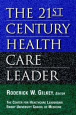 The 21st Century Health Care Leader (The Center for Healthcare Leadership, Emory