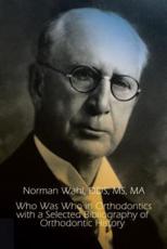 Who Was Who in Orthodontics with a Selected Bibliography of Orthodontic