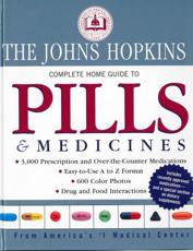 The John Hopkins Complete Home Guide to Pills and Medicines