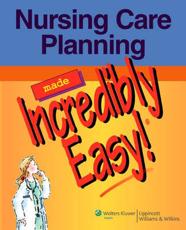 Nursing Care Planning Made Incredibly Easy! with CDROM