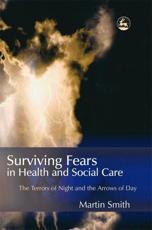 Surviving Fears in Health and Social Care: The Terrors of Night and the Arrows of Day