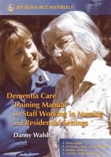 Dementia Care Training Manual for Staff Working in Nursing and Residential