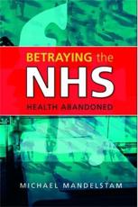 Betraying the Nhs: Health Abandoned