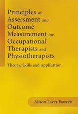 Principles of Assessment and Outcome Measurement for Occupational Therapists and Physiotherapists: Theory, Skills and Applicatio