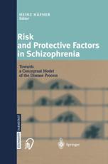 Risk and Protective Factors in Schizophrenia: Towards a Conceptual Model of the Disease Process