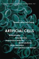 Artificial Cells: Biotechnology, Nanomedicine, Regenerative Medicine, Blood Substitutes, Bioencapsulation, and Cell/Stem Cell Th