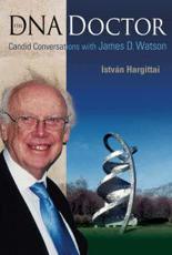 The DNA doctor : candid conversations with James D. Watson