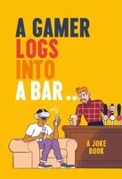 A Gamer Logs in to a Bar...