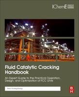 Fluid Catalytic Cracking Handbook: An Expert Guide to the Practical Operation, Design, and Optimization of FCC Units