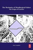 The Mechanisms of Metallurgical Failure: On the Origin of Fracture