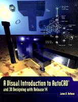 A Visual Introduction to AutoCAD and 3D Designing With Release 14