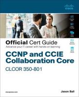 CCNP and CCIE Collaboration Core CLCOR 350-801 Official Cert Guide