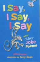 I Say, I Say, I Say and Other Joke Poems