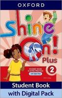 Shine On! Plus. Level 2 Student Book With Digital Pack