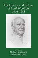 The Diaries and Letters of Lord Woolton, 1940-1945