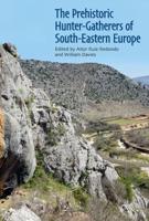 The Prehistoric Hunter-Gatherers of South-Eastern Europe