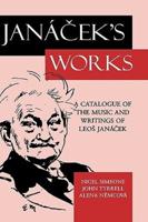 Jana%cek's Works: A Catalogue of the Music and Writings of Leo%s Jana%cek
