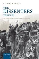 The Dissenters. Volume 3 The Crisis and Conscience of Nonconformity