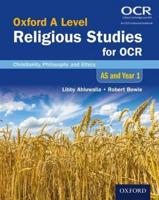 Oxford A Level Religious Studies for OCR. AS and Year 1 Christianity, Philosophy and Ethics