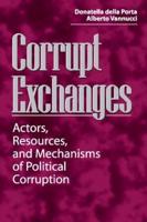 Corrupt Exchanges : Actors, Resources, and Mechanisms of Political Corruption