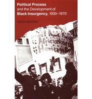 Political Process and the Development of Black Insurgency, 1930-1970