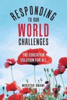 Responding to Our World Challenges: The Education Solution for All