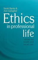 Ethics in Professional Life : Virtues for Health and Social Care