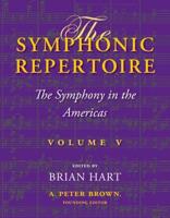 The Symphonic Repertoire. Volume V The Symphony in the Americas