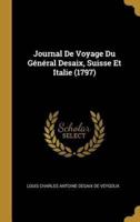 Journal De Voyage Du Général Desaix, Suisse Et Italie (1797)
