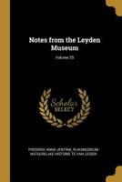 Notes from the Leyden Museum; Volume 25