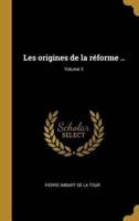 Les Origines De La Réforme ..; Volume 3