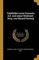 Tafelbilder Lucas Cranachs d.Ä. Und Seiner Werkstatt. Hrsg. Von Eduard Flechsig