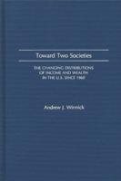 Toward Two Societies: The Changing Distributions of Income and Wealth in the U.S. Since 1960