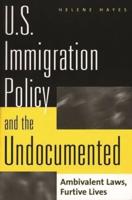 U.S. Immigration Policy and the Undocumented: Ambivalent Laws, Furtive Lives