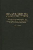Human Rights and Choice in Poverty: Food Insecurity, Dependency, and Human Rights-Based Development Aid for the Third World Rural Poor