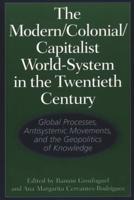 The Modern/Colonial/Capitalist World-System in the Twentieth Century: Global Processes, Antisystemic Movements, and the Geopolitics of Knowledge