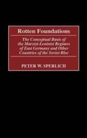 Rotten Foundations: The Conceptual Basis of the Marxist-Leninist Regimes of East Germany and Other Countries of the Soviet Bloc
