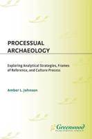 Processual Archaeology: Exploring Analytical Strategies, Frames of Reference, and Culture Process
