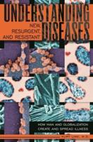 Understanding New, Resurgent, and Resistant Diseases: How Man and Globalization Create and Spread Illness